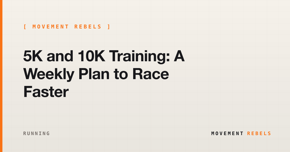 5K and 10K Training: A Weekly Plan to Race Faster | Movement Rebels guide