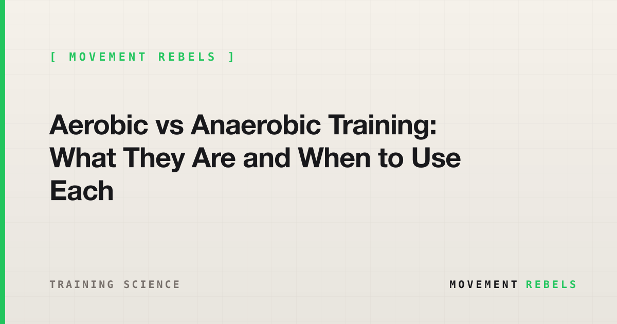 Aerobic vs Anaerobic Training: What They Are and When to Use Each | Movement Rebels guide