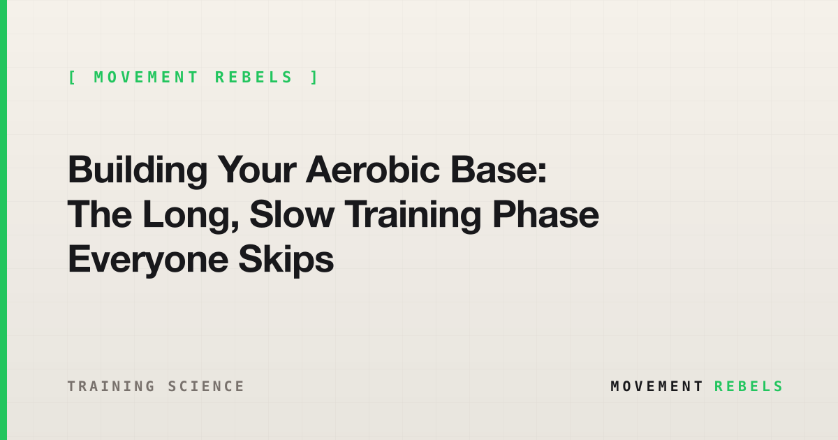 Building Your Aerobic Base: The Long, Slow Training Phase Everyone Skips | Movement Rebels guide
