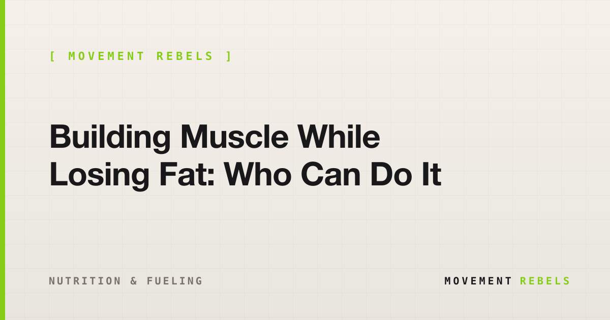 Building Muscle While Losing Fat: Who Can Do It | Movement Rebels guide