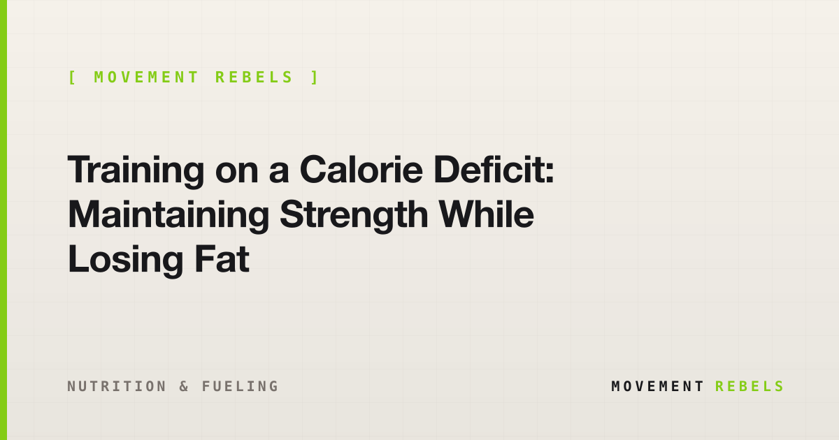 Training on a Calorie Deficit: Maintaining Strength While Losing Fat | Movement Rebels guide