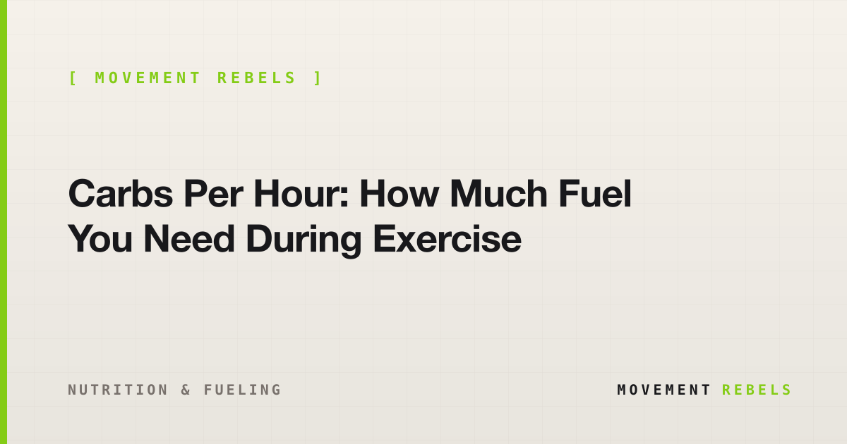 Carbs Per Hour: How Much Fuel You Need During Exercise | Movement Rebels guide