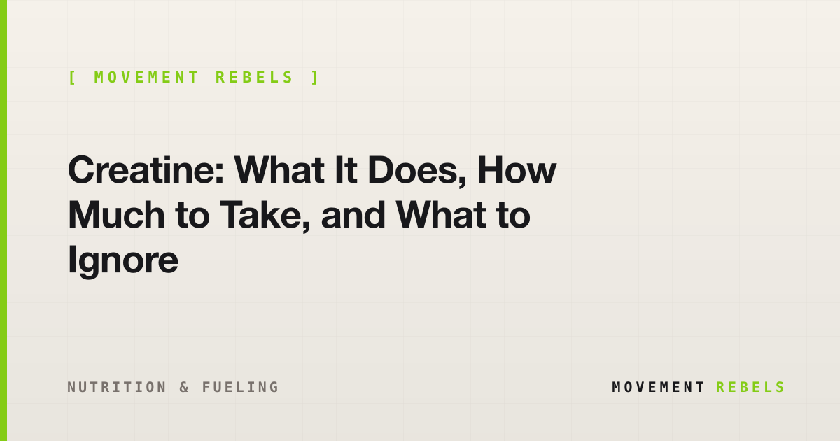 Creatine: What It Does, How Much to Take, and What to Ignore | Movement Rebels guide
