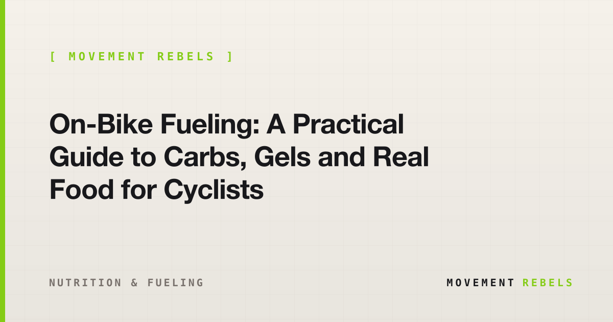 On-Bike Fueling: A Practical Guide to Carbs, Gels and Real Food for Cyclists | Movement Rebels guide