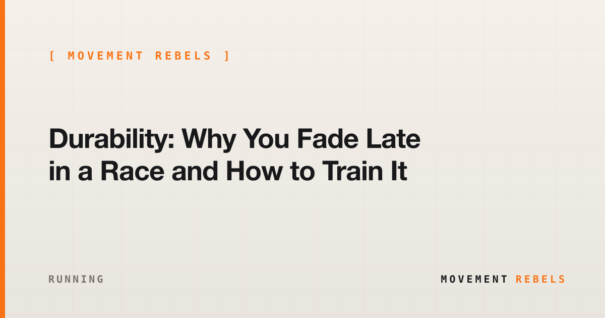 Durability: Why You Fade Late in a Race and How to Train It | Movement Rebels guide
