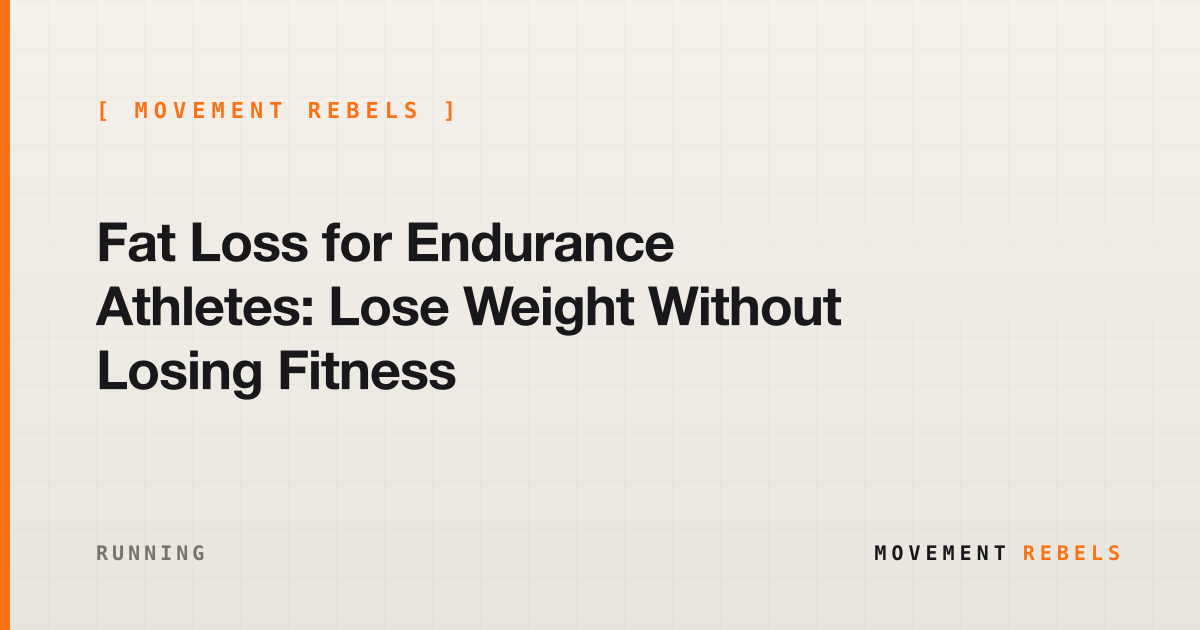 Fat Loss for Endurance Athletes: Lose Weight Without Losing Fitness | Movement Rebels guide