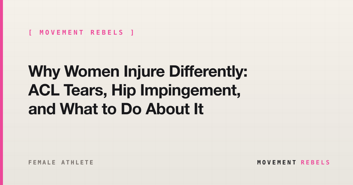 Why Women Injure Differently: ACL Tears, Hip Impingement, and What to Do About It | Movement Rebels guide