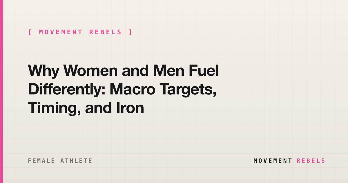 Why Women and Men Fuel Differently: Macro Targets, Timing, and Iron | Movement Rebels guide