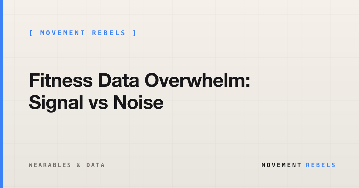 Fitness Data Overwhelm: Signal vs Noise | Movement Rebels guide