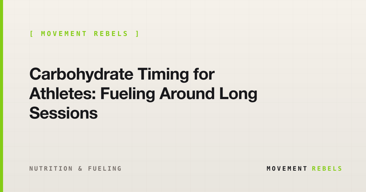 Carbohydrate Timing for Athletes: Fueling Around Long Sessions | Movement Rebels guide