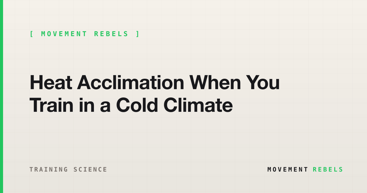 Heat Acclimation When You Train in a Cold Climate | Movement Rebels guide