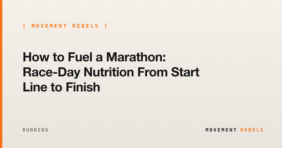 How to Fuel a Marathon: Race-Day Nutrition From Start Line to Finish | Movement Rebels guide