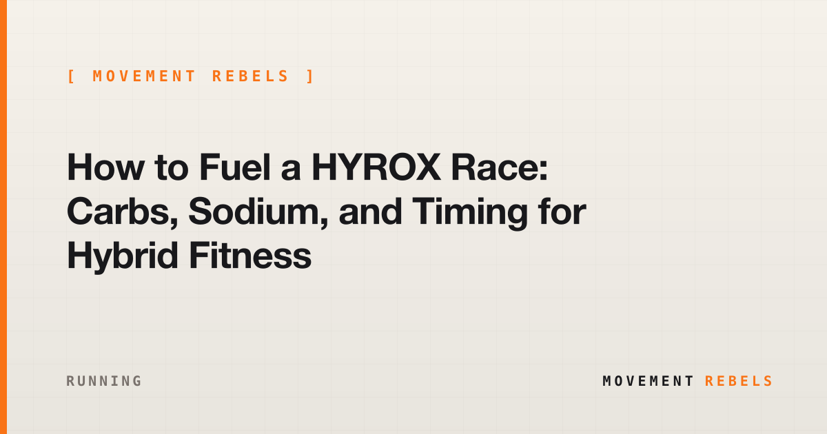 How to Fuel a HYROX Race: Carbs, Sodium, and Timing for Hybrid Fitness | Movement Rebels guide