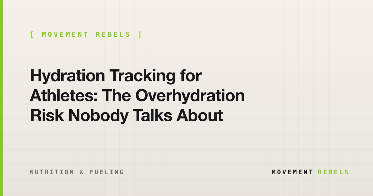 Hydration Tracking for Athletes: The Overhydration Risk Nobody Talks About | Movement Rebels guide