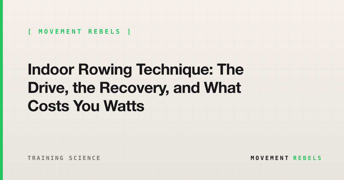 Indoor Rowing Technique: The Drive, the Recovery, and What Costs You Watts | Movement Rebels guide
