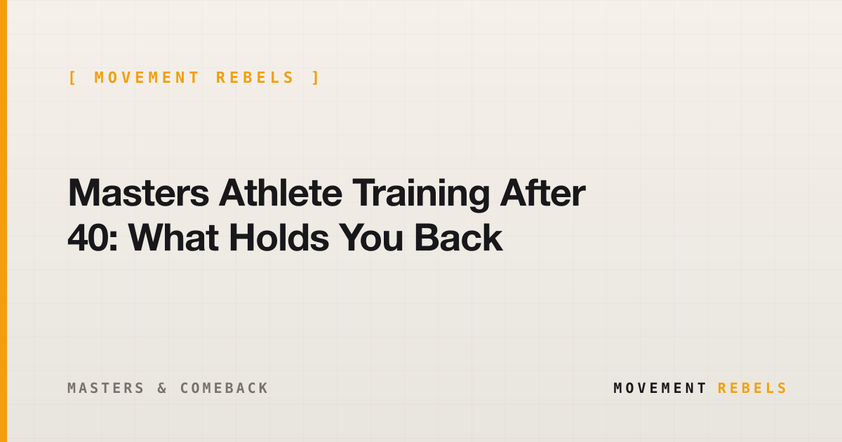 Masters Athlete Training After 40: What Holds You Back | Movement Rebels guide