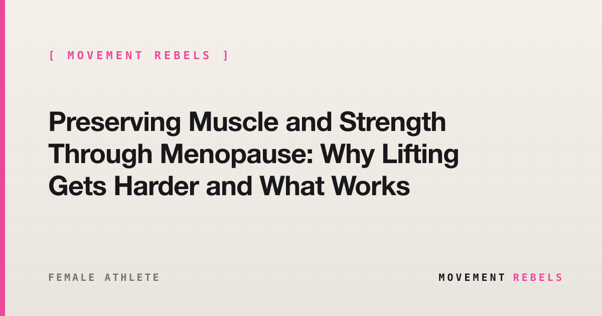 Preserving Muscle and Strength Through Menopause: Why Lifting Gets Harder and What Works | Movement Rebels guide