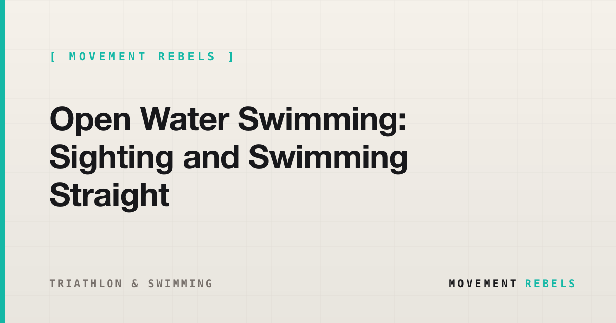 Open Water Swimming: Sighting and Swimming Straight | Movement Rebels guide
