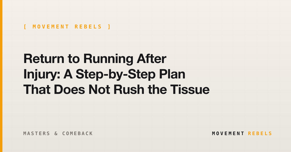 Return to Running After Injury: A Step-by-Step Plan That Does Not Rush the Tissue | Movement Rebels guide