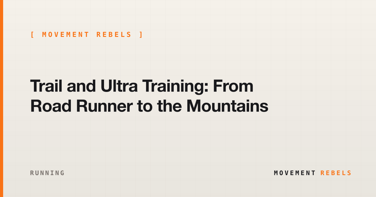 Trail and Ultra Training: From Road Runner to the Mountains | Movement Rebels guide