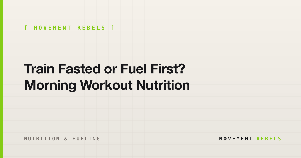 Train Fasted or Fuel First? Morning Workout Nutrition | Movement Rebels guide