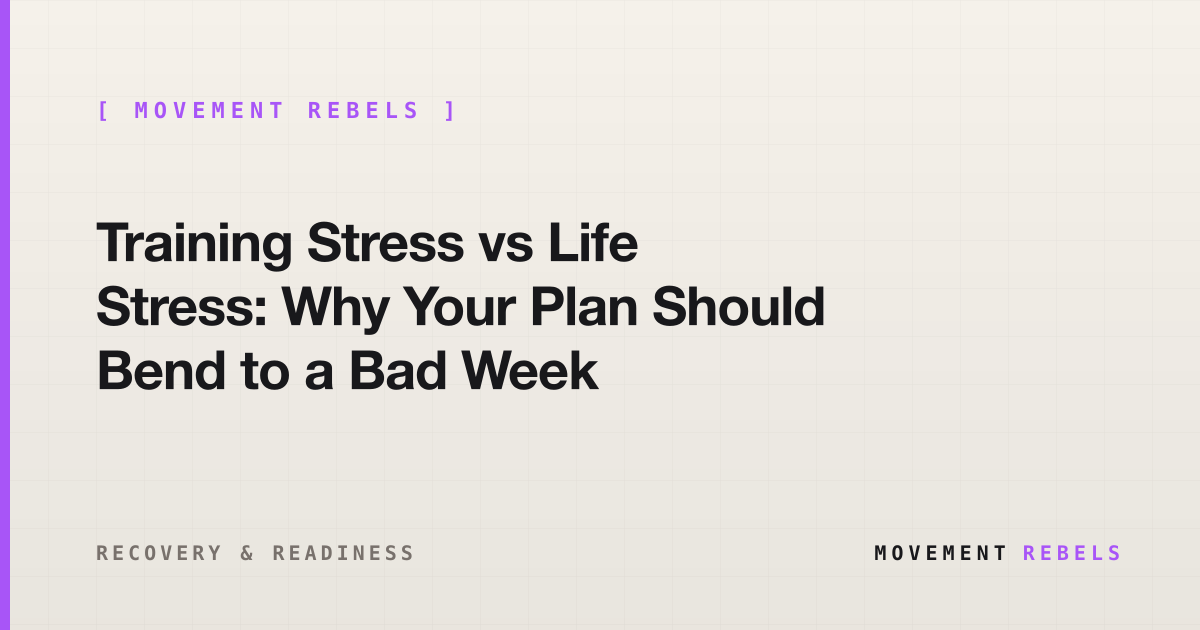 Training Stress vs Life Stress: Why Your Plan Should Bend to a Bad Week | Movement Rebels guide